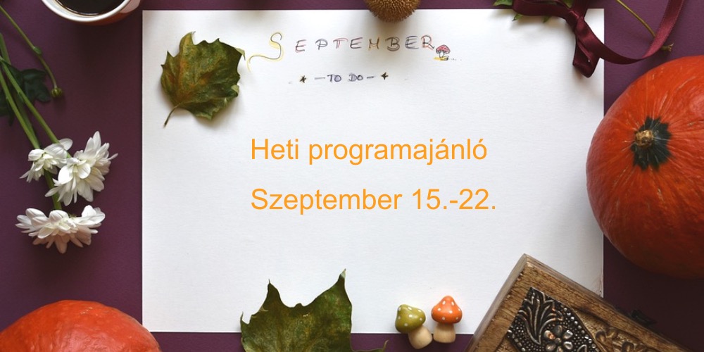 Szeptemberi programajánló (Szept. 15. -22.)